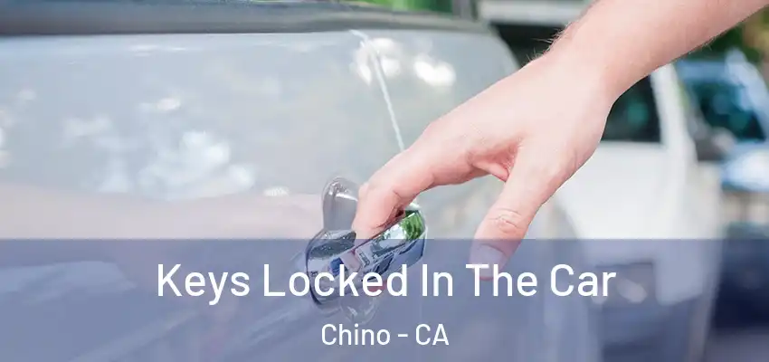  Keys Locked In The Car Chino - CA